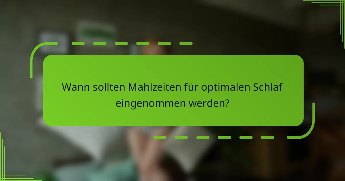 Wann sollten Mahlzeiten für optimalen Schlaf eingenommen werden?