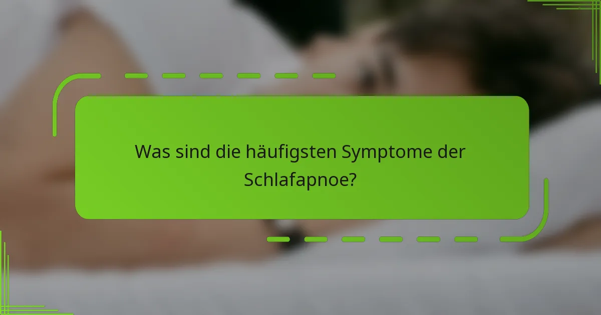 Was sind die häufigsten Symptome der Schlafapnoe?