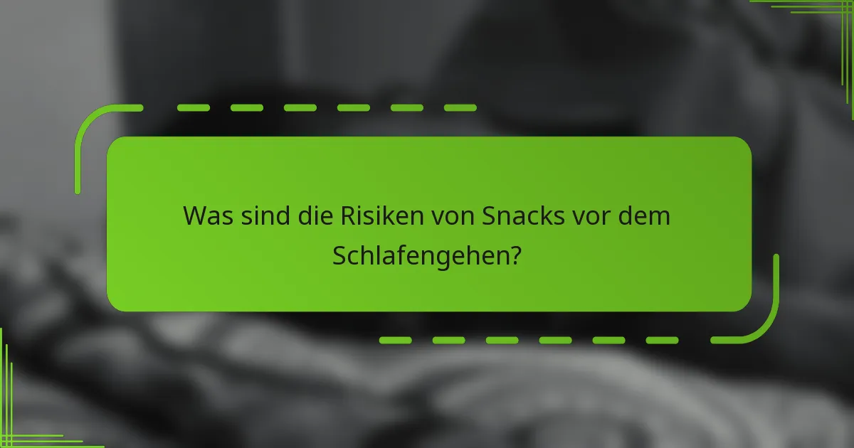 Was sind die Risiken von Snacks vor dem Schlafengehen?