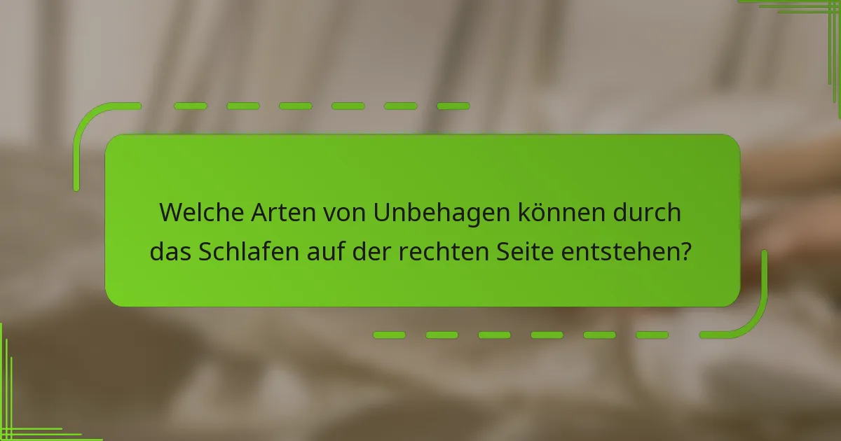 Welche Arten von Unbehagen können durch das Schlafen auf der rechten Seite entstehen?