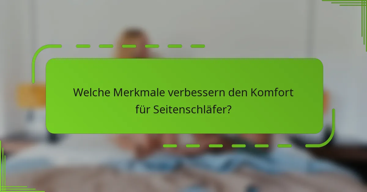 Welche Merkmale verbessern den Komfort für Seitenschläfer?