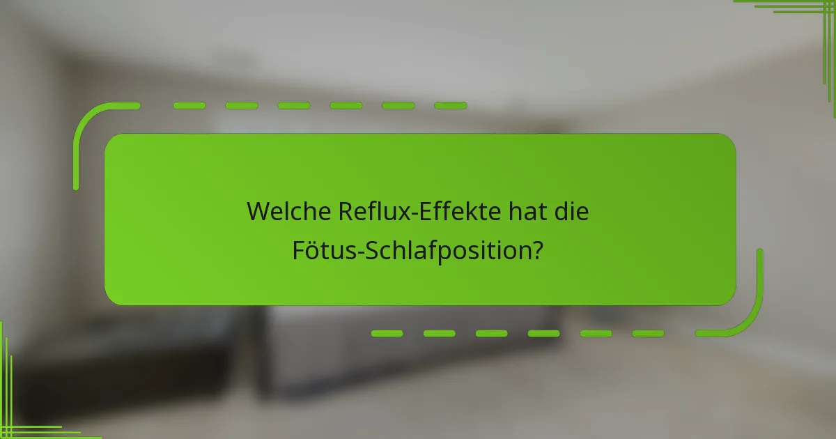 Welche Reflux-Effekte hat die Fötus-Schlafposition?