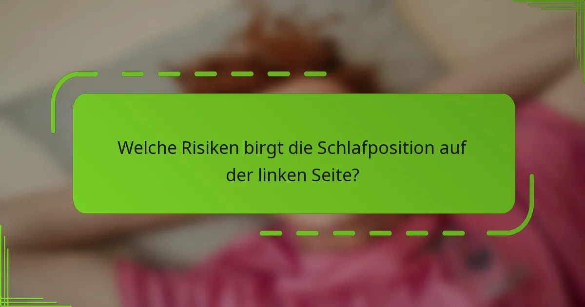 Welche Risiken birgt die Schlafposition auf der linken Seite?