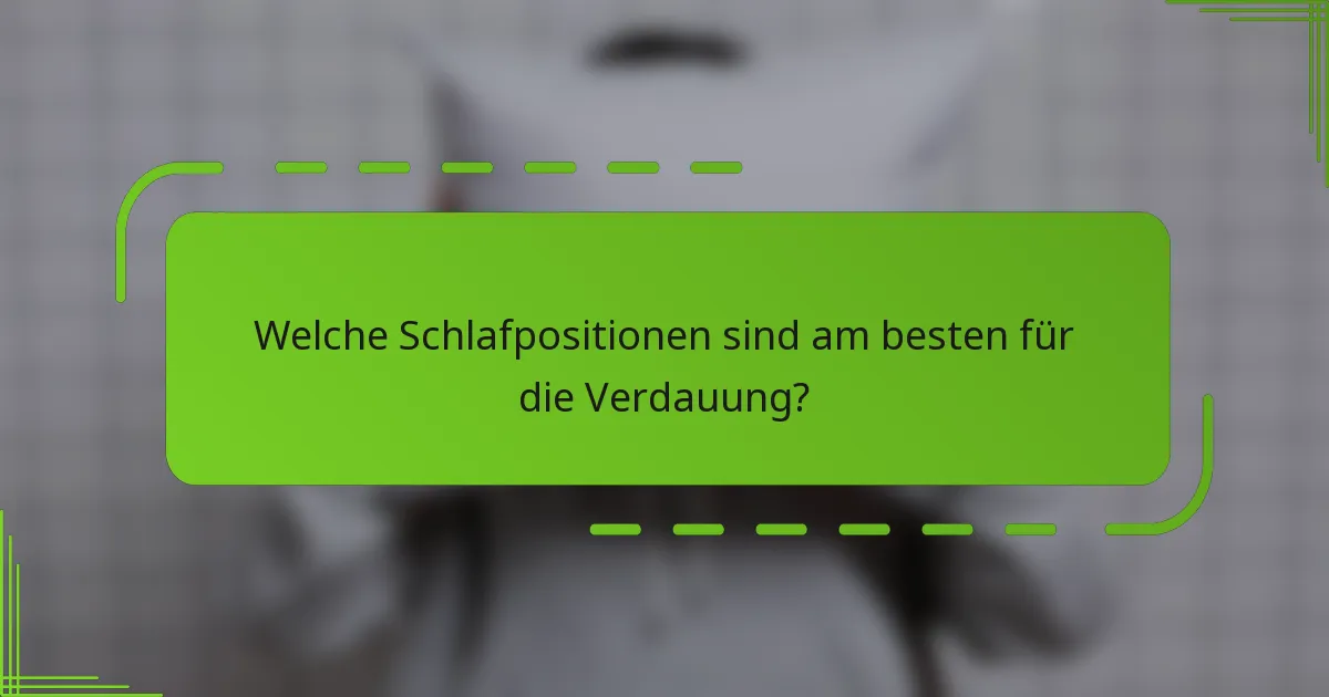 Welche Schlafpositionen sind am besten für die Verdauung?