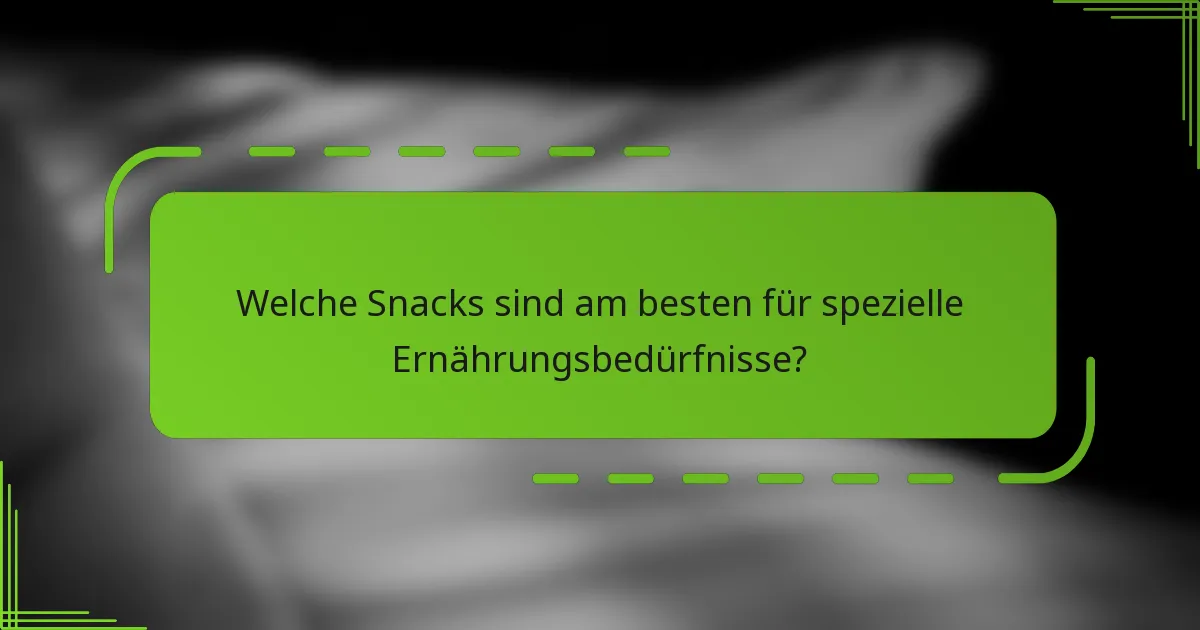 Welche Snacks sind am besten für spezielle Ernährungsbedürfnisse?