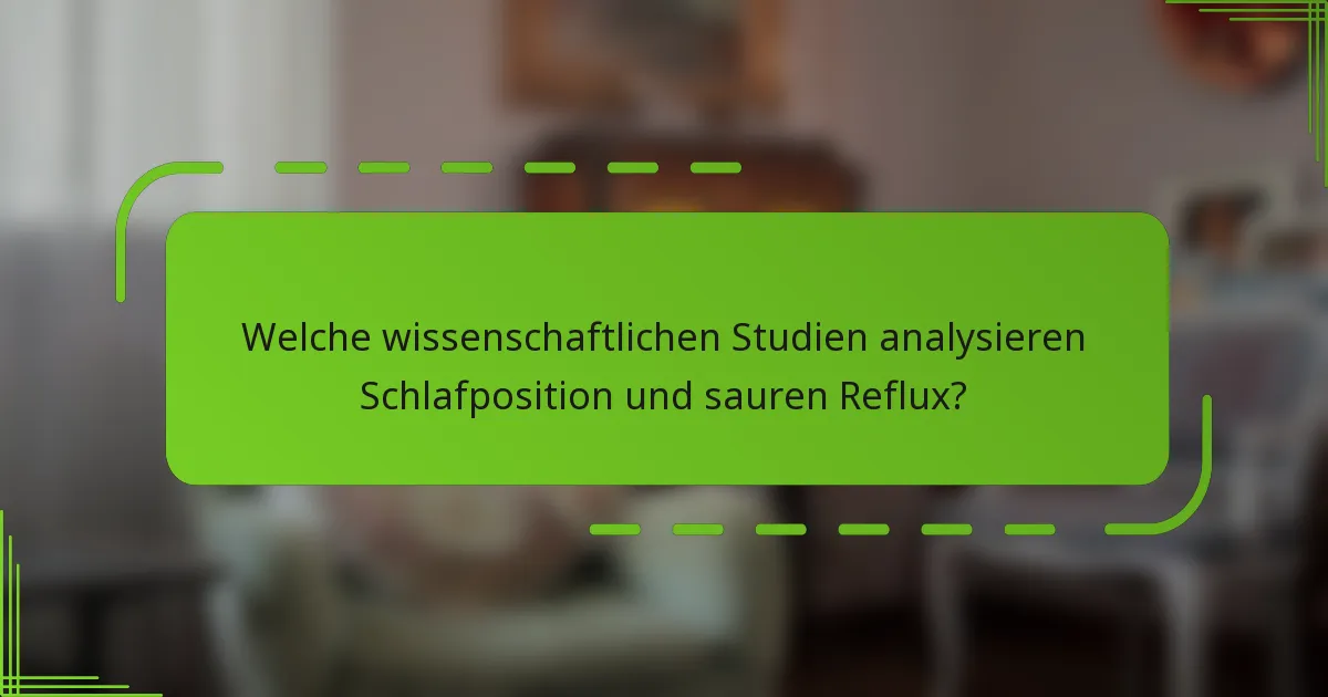 Welche wissenschaftlichen Studien analysieren Schlafposition und sauren Reflux?
