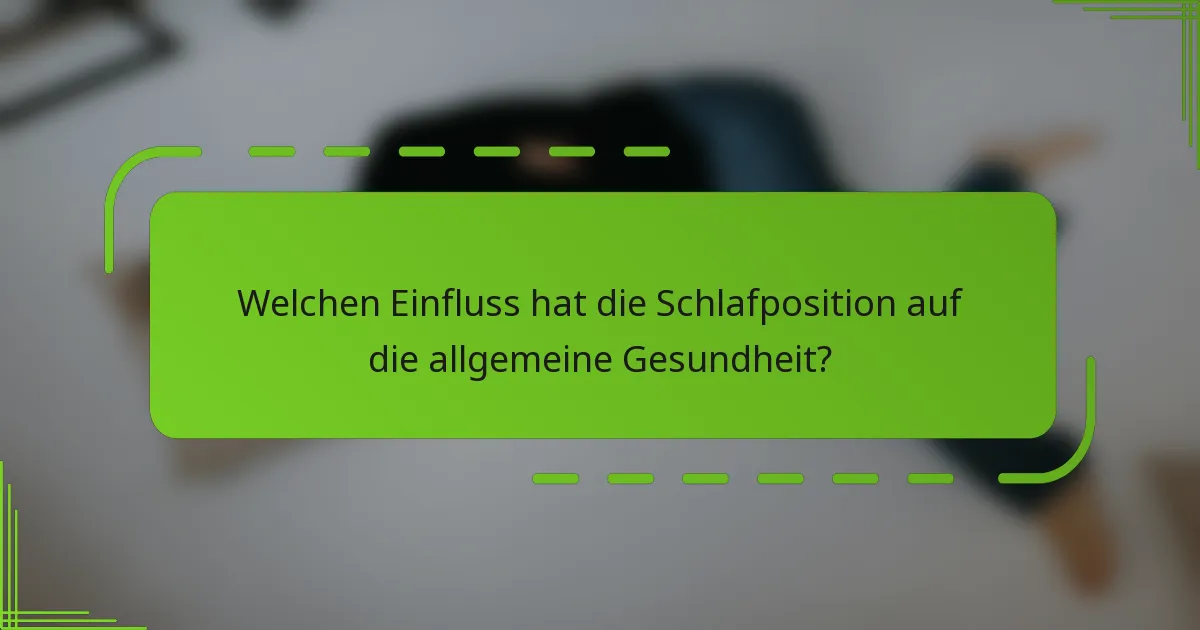 Welchen Einfluss hat die Schlafposition auf die allgemeine Gesundheit?
