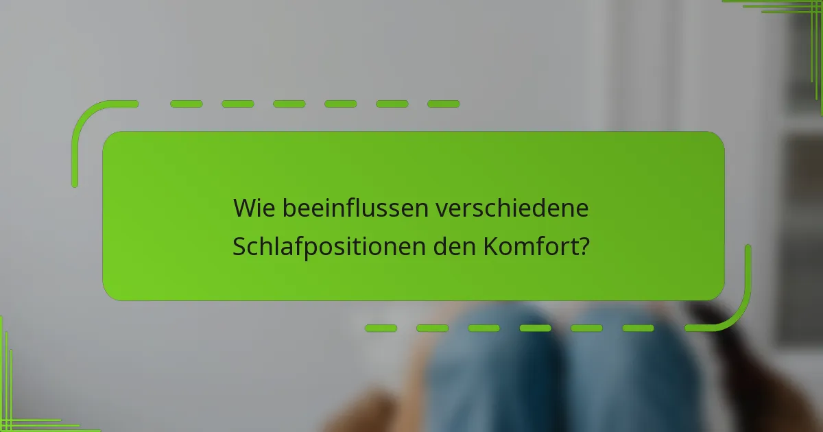 Wie beeinflussen verschiedene Schlafpositionen den Komfort?