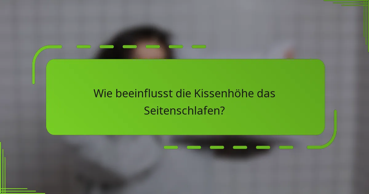 Wie beeinflusst die Kissenhöhe das Seitenschlafen?