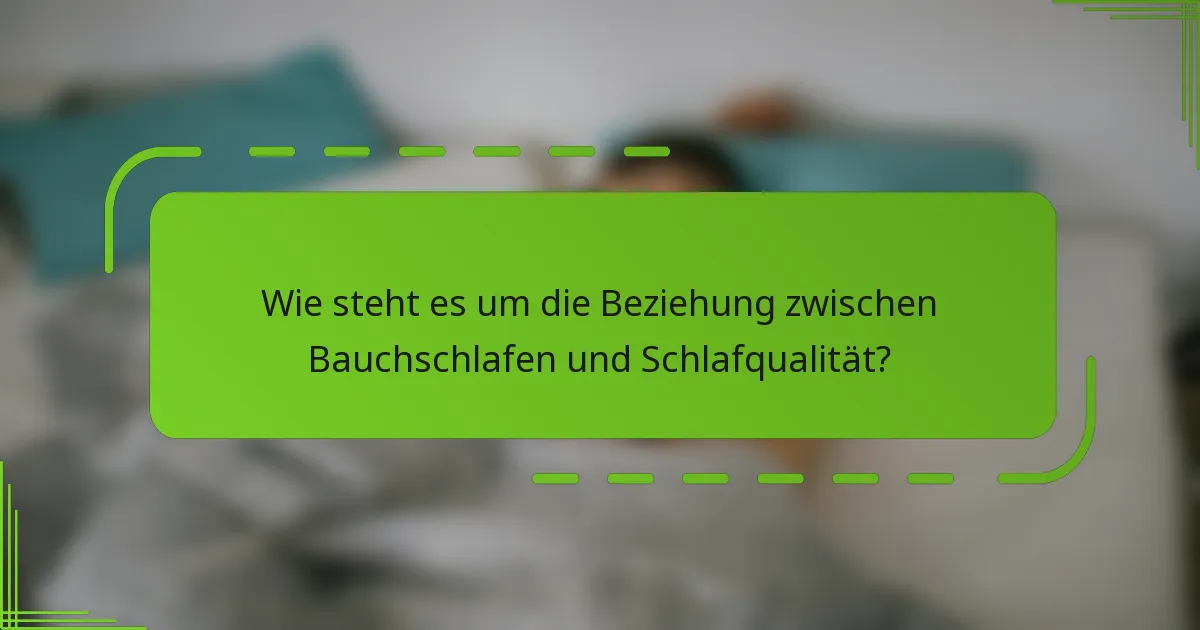 Wie steht es um die Beziehung zwischen Bauchschlafen und Schlafqualität?